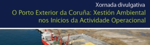 Xornada O Porto Exterior da Coruña: Xestión Ambiental nos Inicios da Actividade Operacional CEIDA