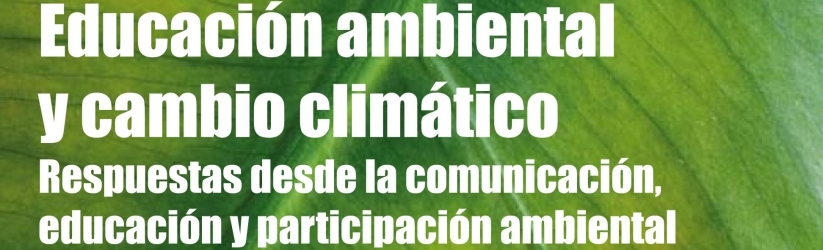 Educación ambiental y cambio climático: respuestas desde la comunicación, educación y participación ambiental CEIDA