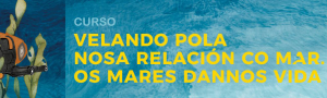 Curso 'Velando por nuestra relación con el mar. Los mares nos dan vida'