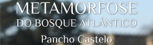 Metamorfosis del Bosque Atlántico Pancho Castelo