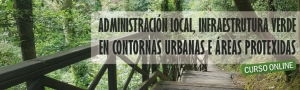 Curso online Administración Local, Infraestructuras Verdes en Entornos Urbanos y Áreas Protegidas