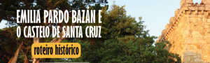Emilia Pardo Bazán y el Castillo de Santa Cruz: ruta guiada