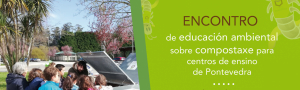 Encontro de Educación Ambiental sobre Compostaxe para Centros de Ensino de Pontevedra