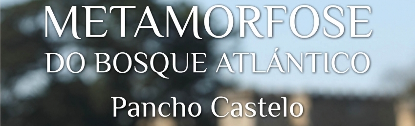 Metamorfose do Bosque Atlántico Pancho Castelo