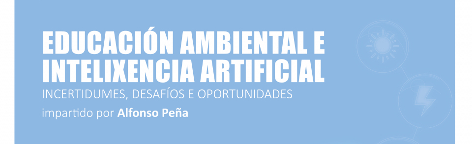 Curso Educación ambiental e inteligencia artificial: incertidumbres, desafíos y oportunidades