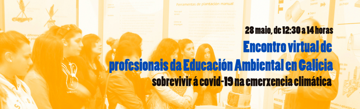Encuentro virtual de profesionales de la Educación Ambiental en Galicia: sobrevivir al covid-19 en la emergencia climática